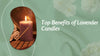 9 Key Benefits of Lavender Scented Candles