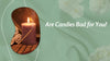 Are Scented Candles Unhealthy?