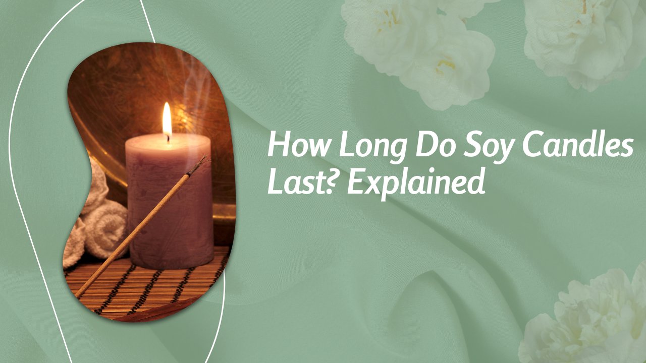 Do Soy Candles Last Longer? Find Out Here - Nothing But Scents