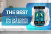 The Best Spa-Like Scents for Bathrooms