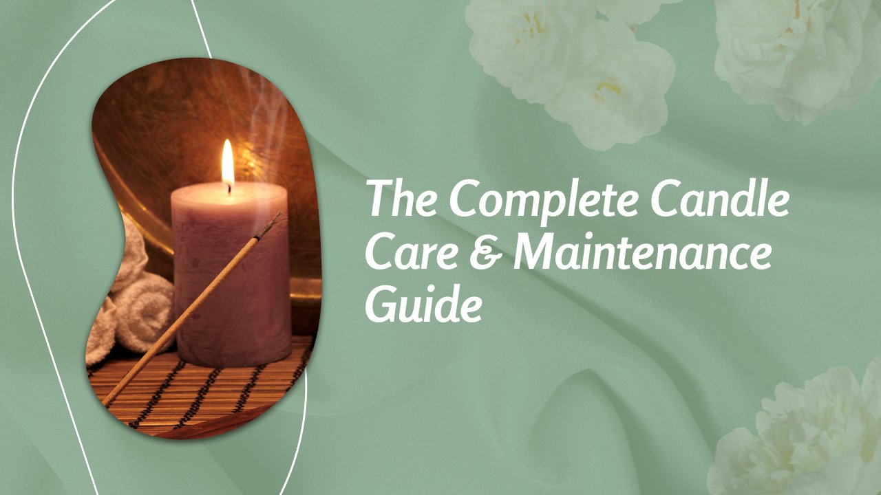 The Ultimate Guide to Candle Care and Maintenance - Nothing But Scents